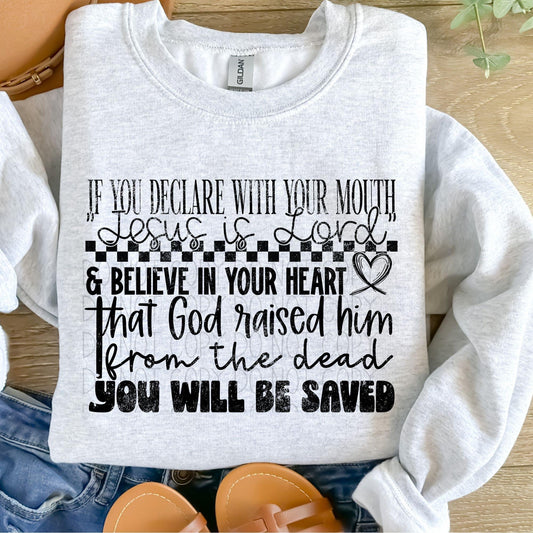 If you declare with your mouth "Jesus is Lord" & believe in your heart that God raised him from the dead You will be Saved- DTF Transfer