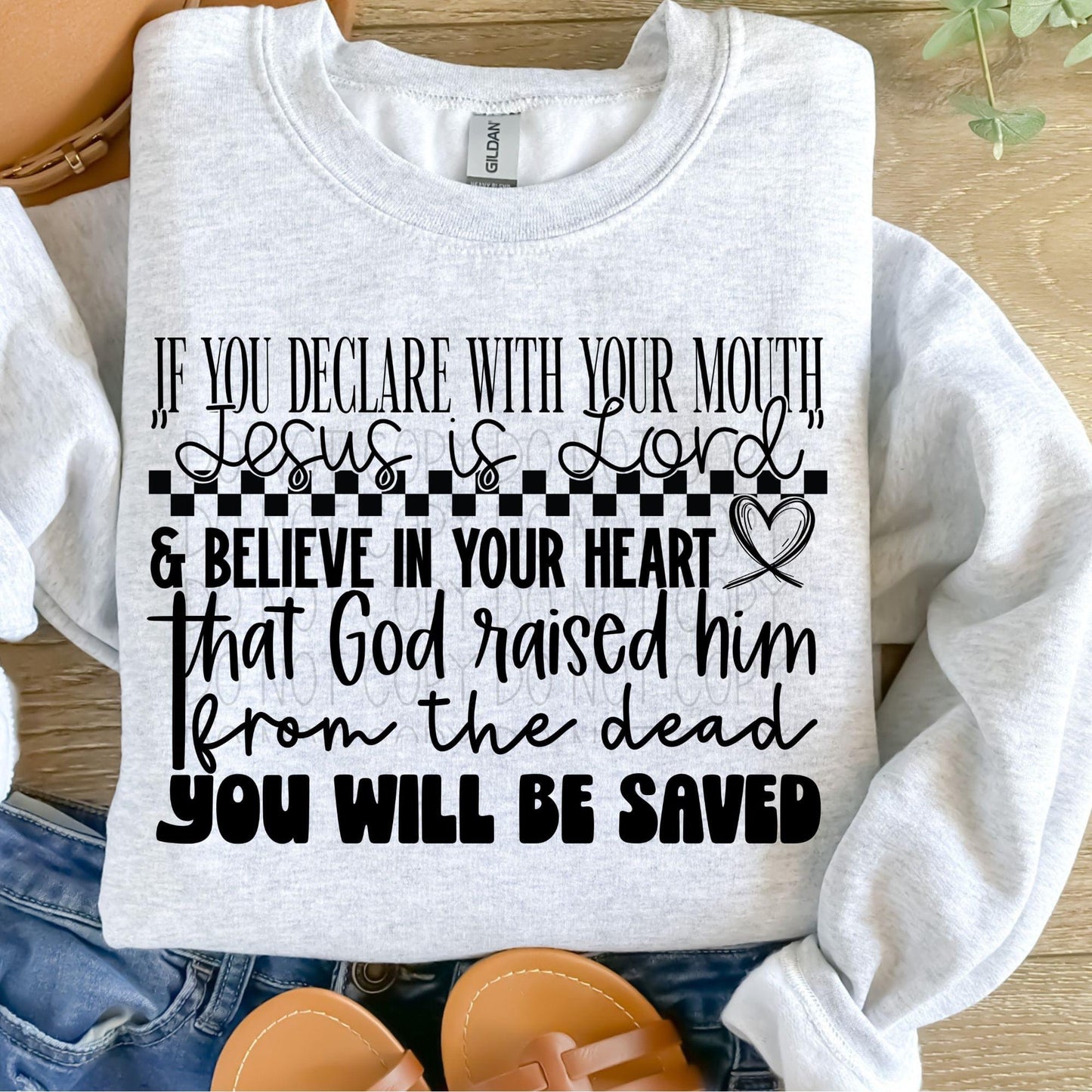 If you declare with your mouth "Jesus is Lord" & believe in your heart that God raised him from the dead You will be Saved- DTF Transfer