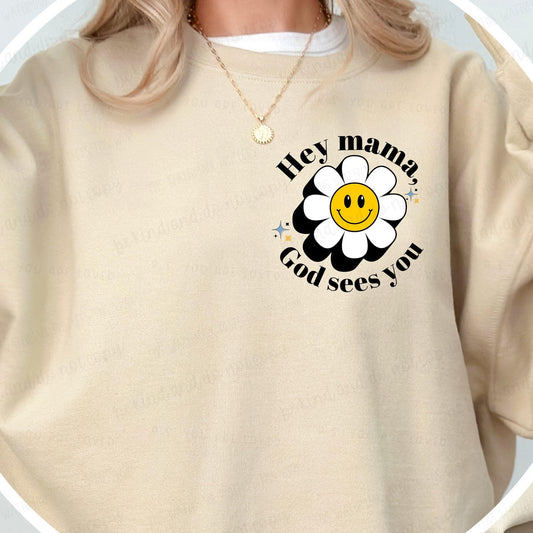 Hey mama God sees you-Sweatshirt