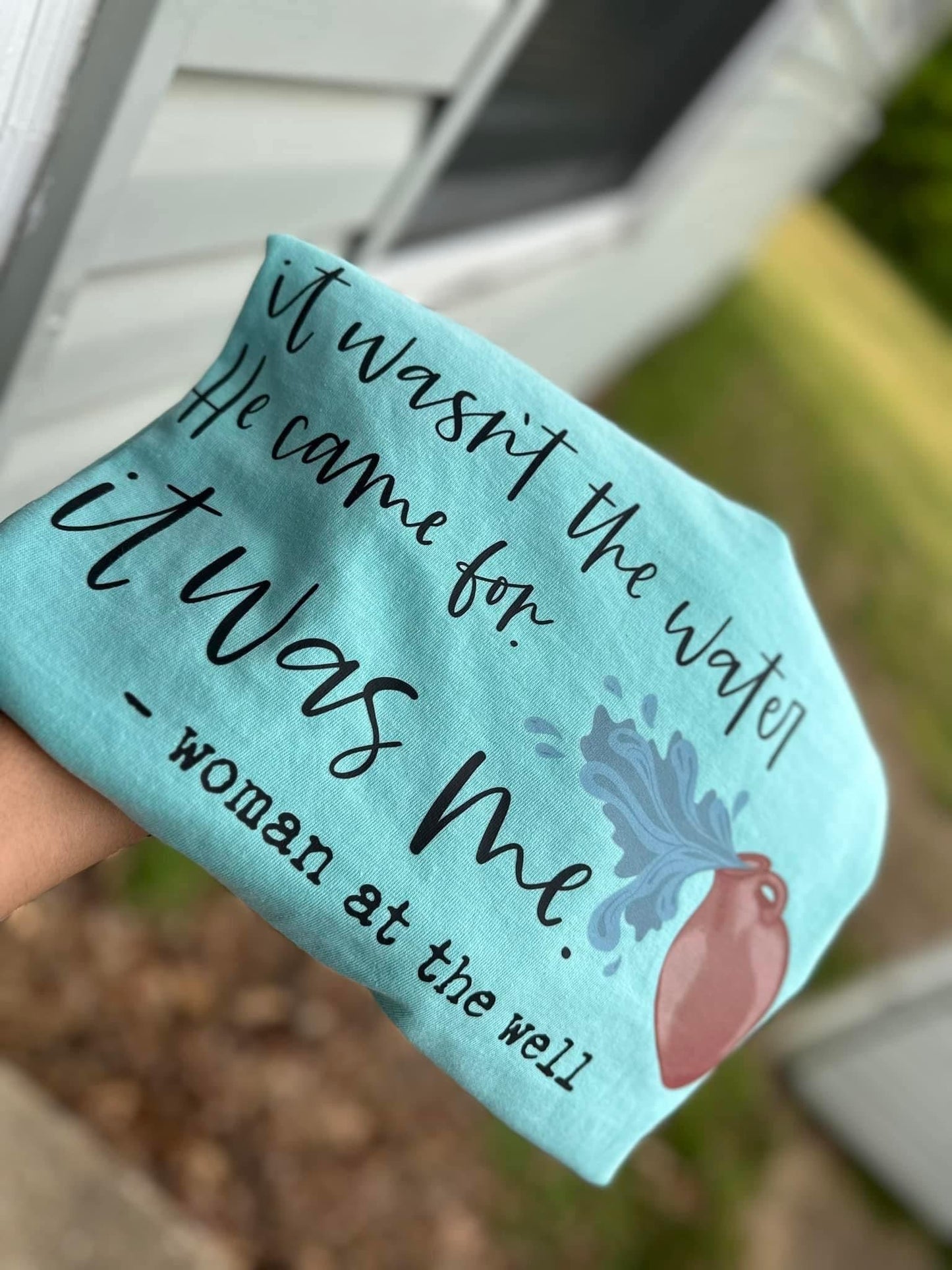 It wasn’t the water He came for. It was me- DTF Transfer