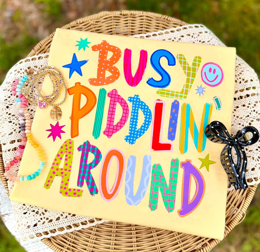 Busy Piddlin’ Around - DTF Transfer