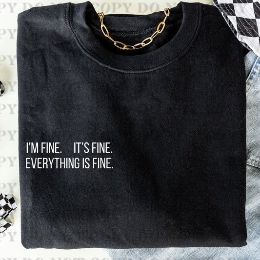 I'M FINE. IT'S FINE. EVERYTHING IS FINE.- DTF TRANSFER