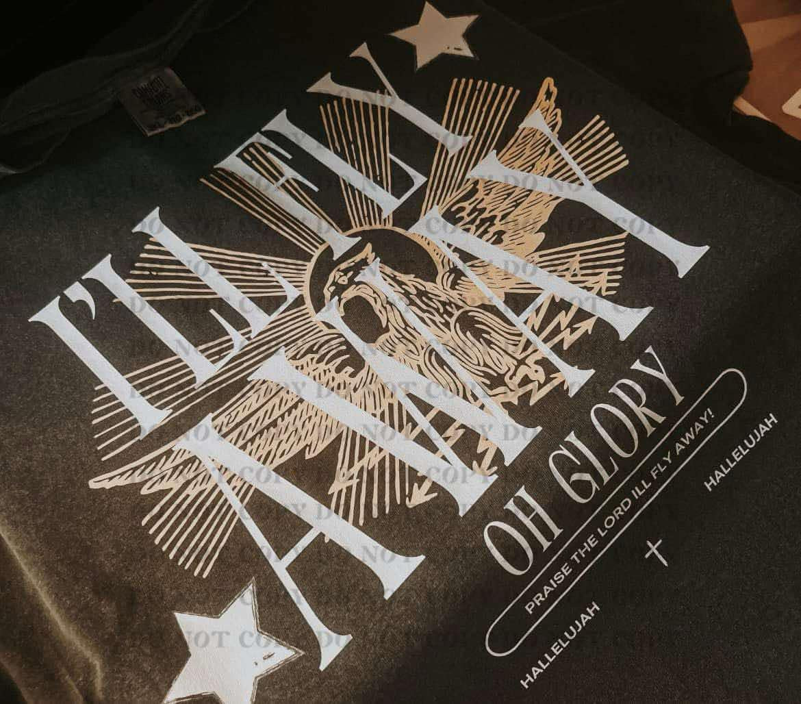 I'll Fly Away Oh Glory- DTF Transfer