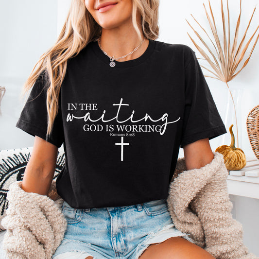 In the waiting God is working Romans 8:28- DTF Transfer