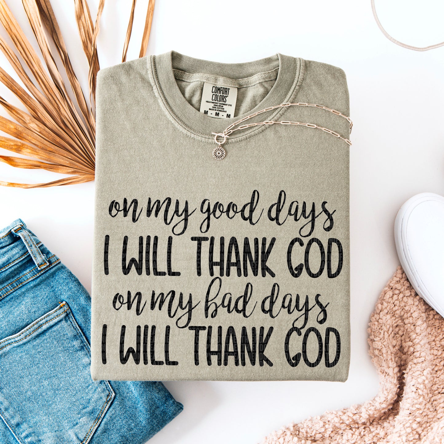 on my good days I will thank God on my bad days I will thank God- DTF Transfer