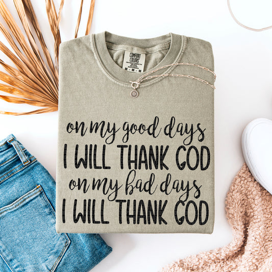 On my good days I will thank God on my bad days I will thank God- Comfort Color