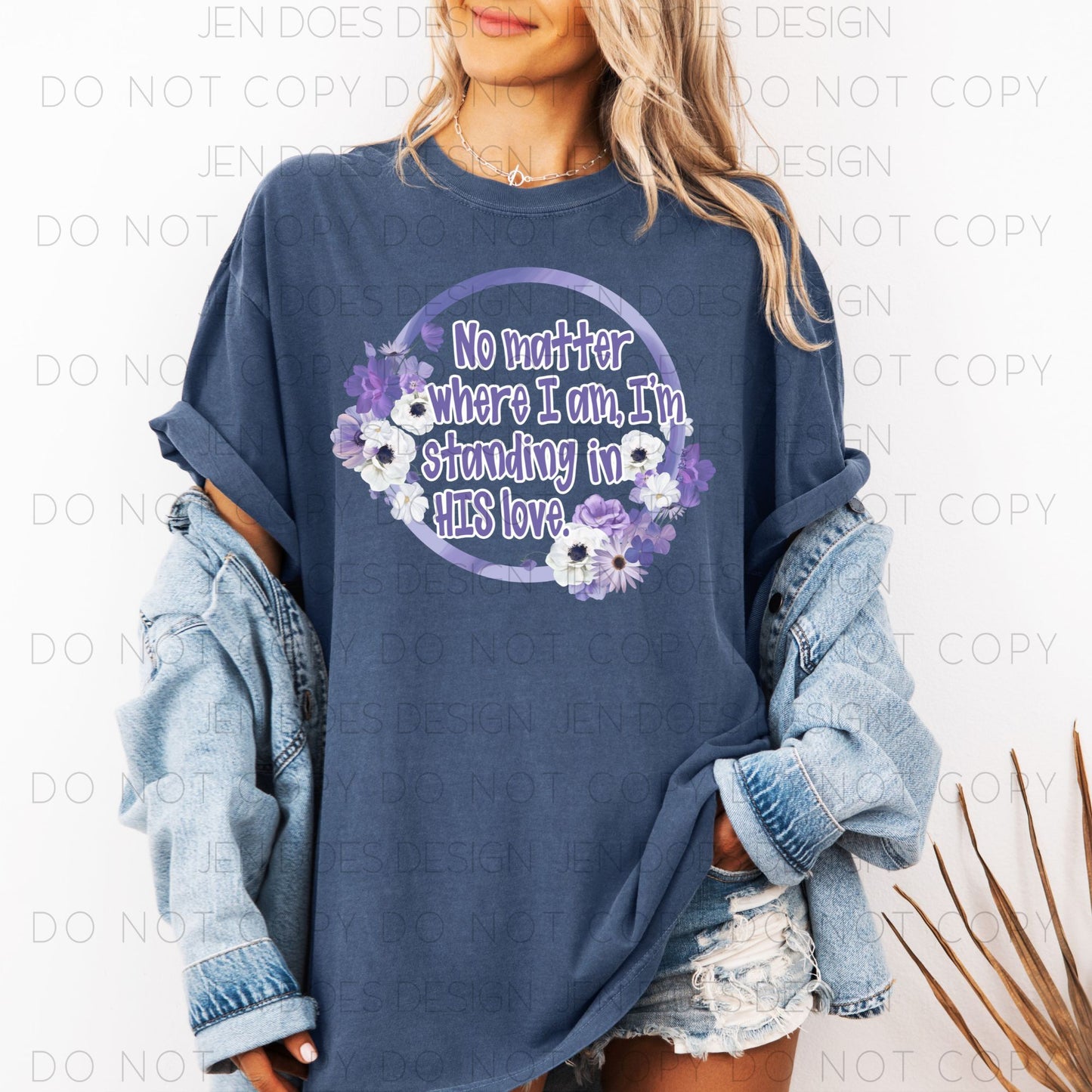 No matter where I am, I'm standing in HIS love- DTF Transfer