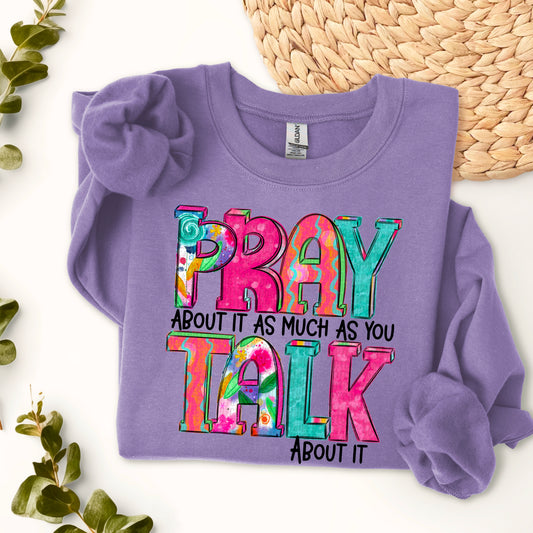 Pray about it as much as you talk about it- DTF Transfer
