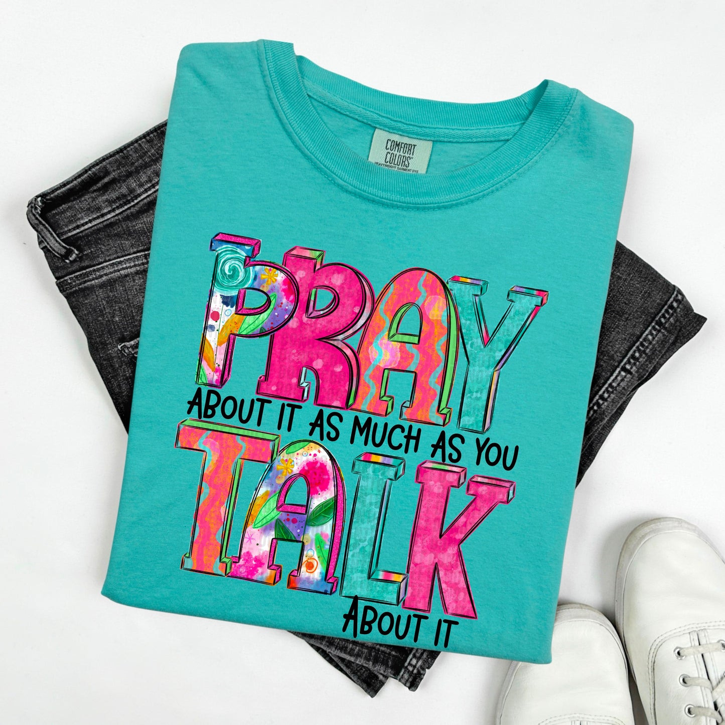 Pray about it as much as you talk about it- DTF Transfer