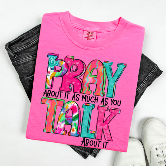 Pray about it as much as you talk about it- Comfort Color