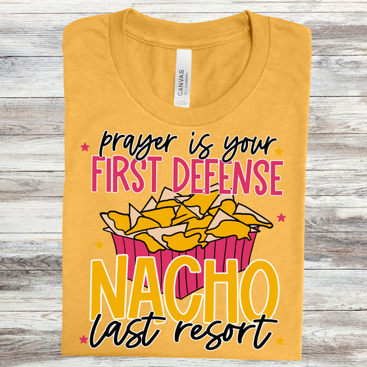 Prayer is your first defense Nacho last resort-Bella- Completed Tee