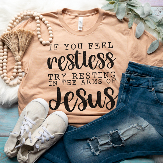 If you feel restless try resting in the arms of Jesus-Completed