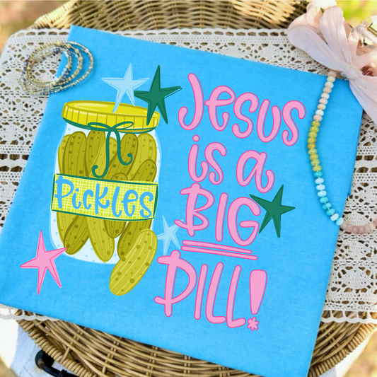 Jesus is a BIG Dill- DTF Transfer