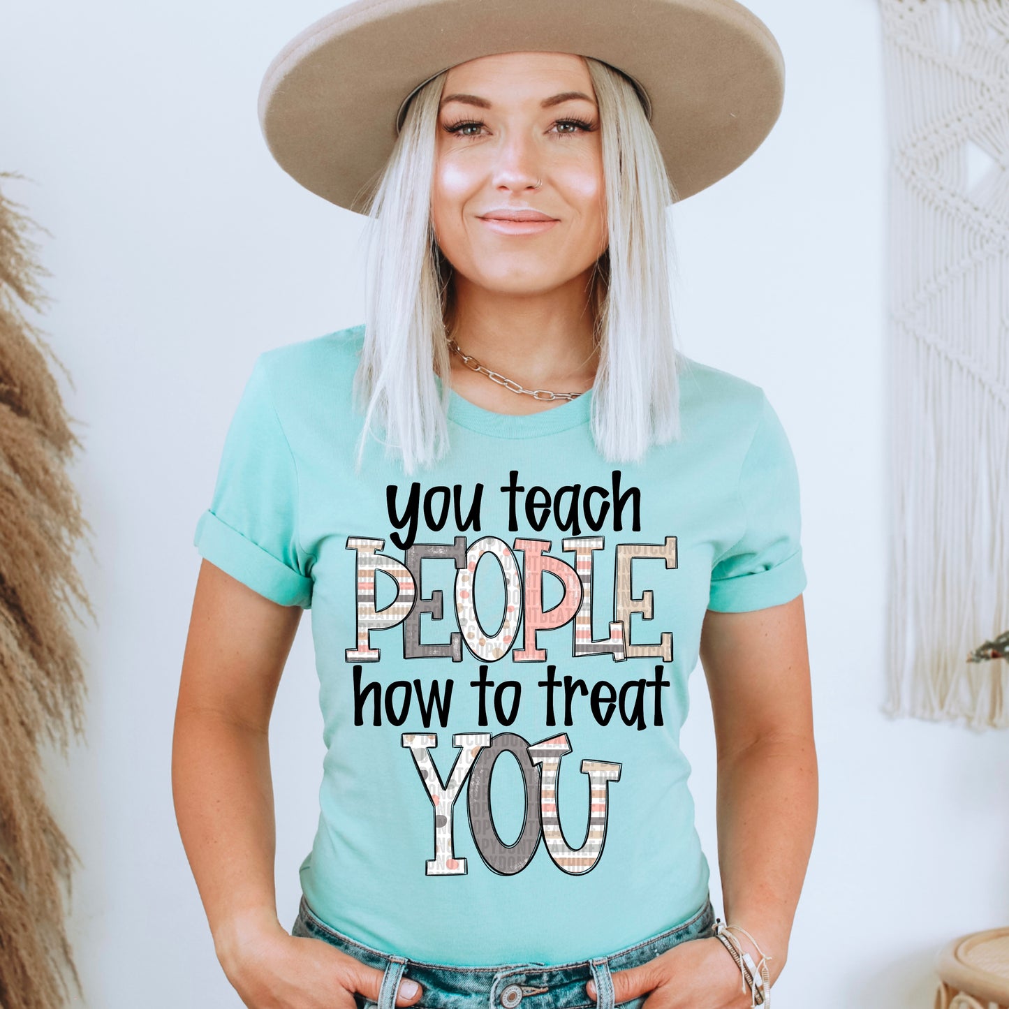 you teach people how to treat you- DTF Transfer