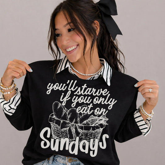 You'll starve if you only eat on Sundays- DTF Transfer