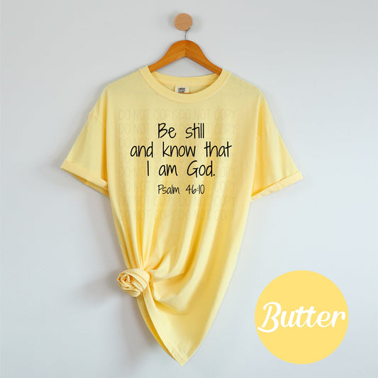 Be still and know that I am God Psalm 46:10- Comfort Color