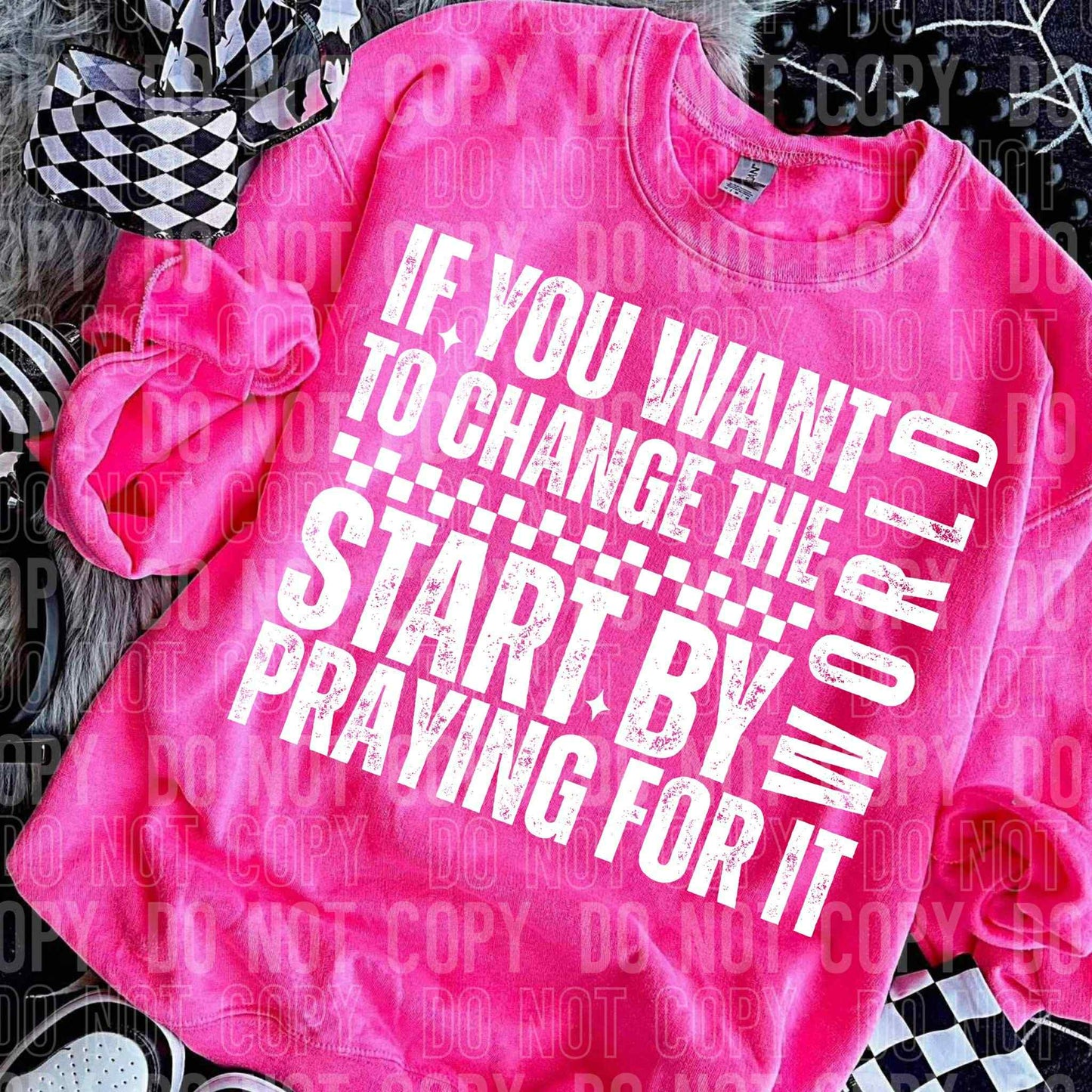 If you want to change world start by praying for it - DTF Transfer