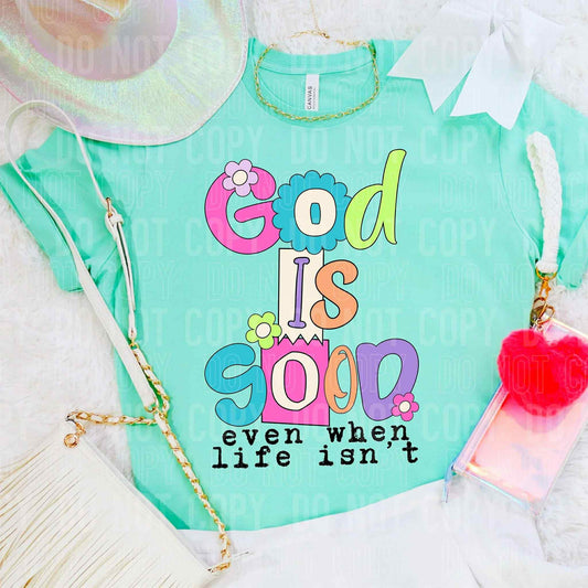 God Is Good Even When Life Isn't - DTF Transfer