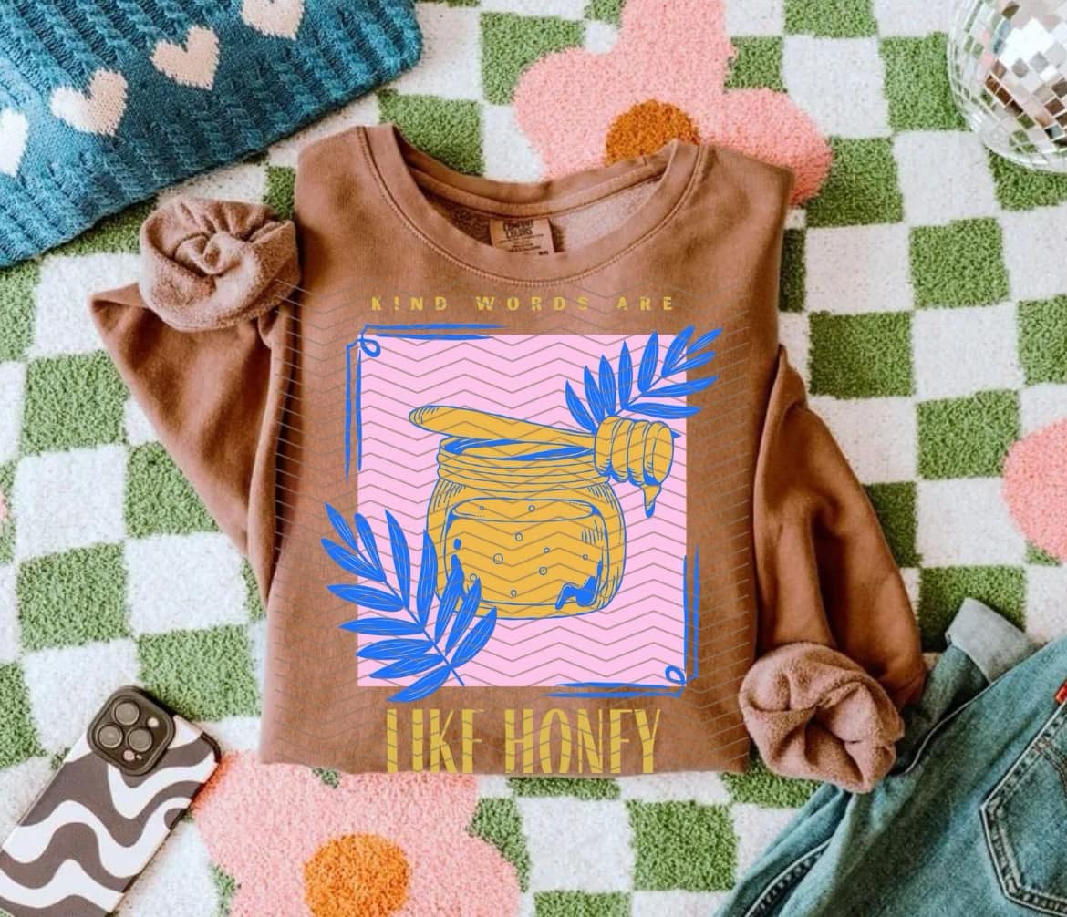 Kind words are like honey sweet to the soul-DTF Transfer