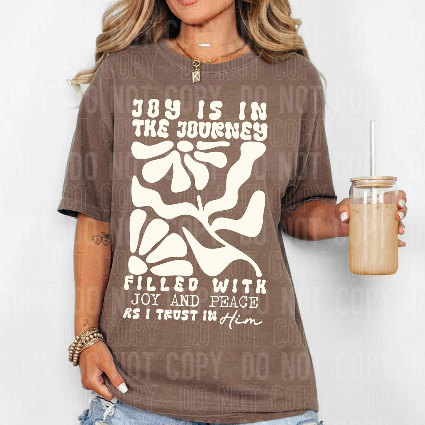 Joy is in the journey filled with joy and peace as I trust in Him- DTF Transfer