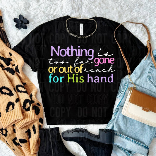 Nothing is too far gone or out of reach for His hand- DTF Transfer