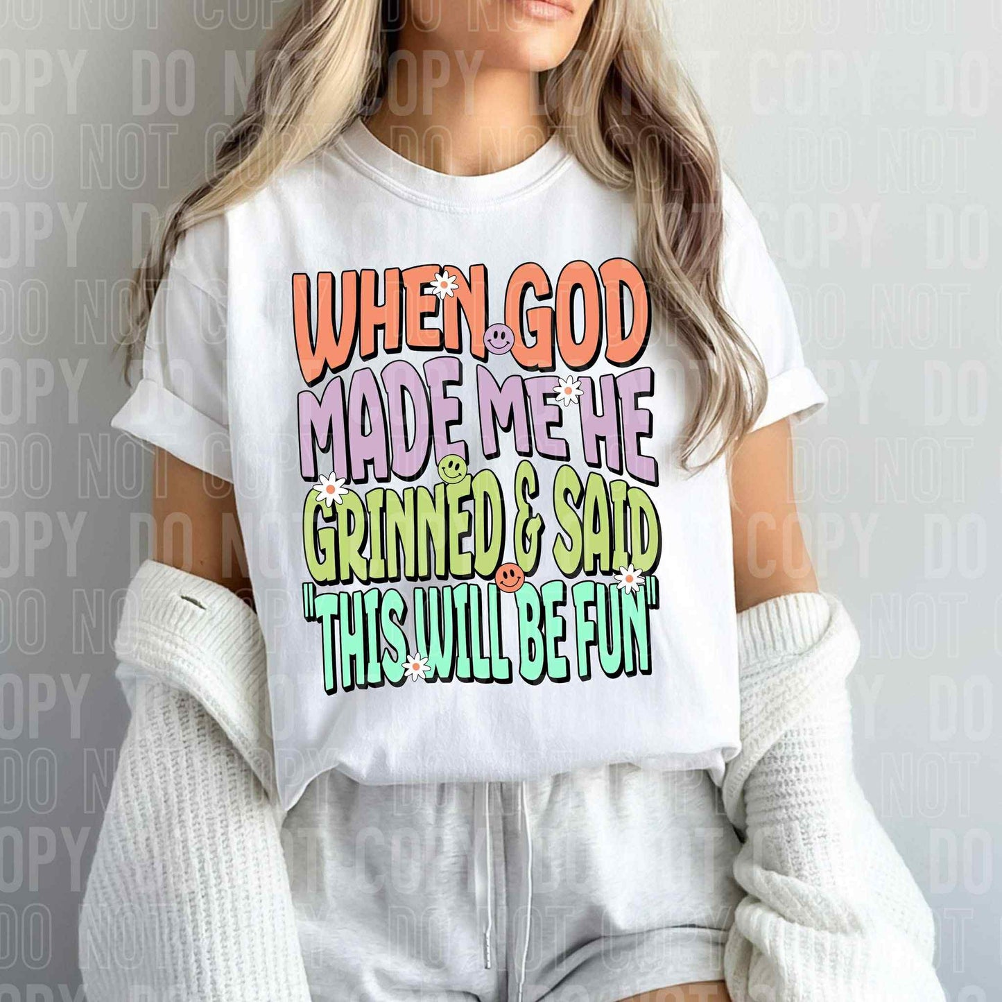 When God made me He grinned & said this will be fun - DTF Transfer