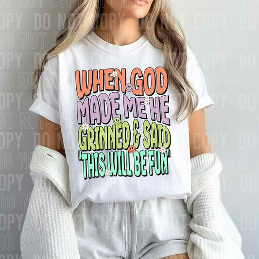 When God made me He grinned & said this will be fun - DTF Transfer