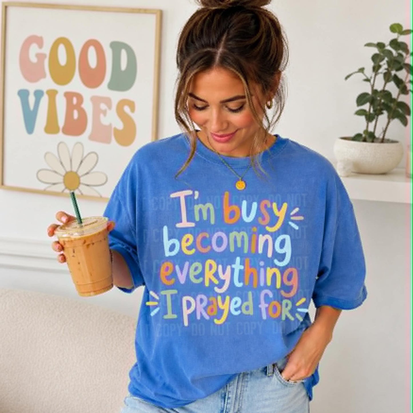 I'm Busy Becoming Everything I Prayed For - DTF Transfer